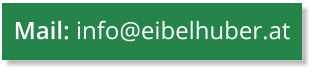 Mail: info@eibelhuber.at