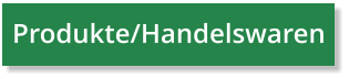Produkte/Handelswaren